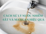 TOP 5 CÁCH XỬ LÝ NƯỚC BỊ Ô NHIỄM SẮT VÀ MANGAN HIỆU QUẢ