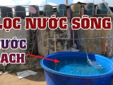 3 CÁCH XỬ LÝ NƯỚC SÔNG THÀNH NƯỚC SINH HOẠT HIỆU QUẢ NHẤT
