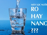 NÊN MUA MÁY LỌC NƯỚC RO HAY NANO? CÁI NÀO TỐT HƠN?