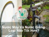 NƯỚC MÁY VÀ NƯỚC GIẾNG: LOẠI NÀO TỐT HƠN?