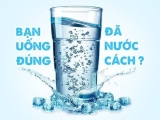 14 CÂU HỎI VỀ "UỐNG NƯỚC THẾ NÀO MỚI ĐÚNG CÁCH"